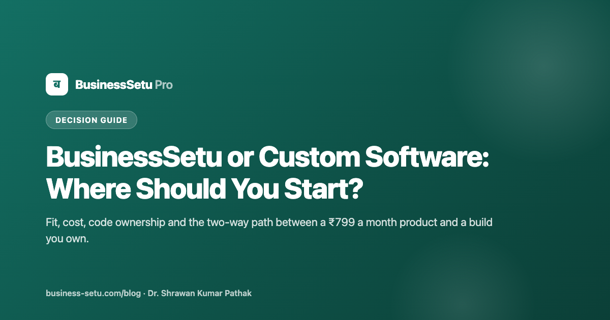 BusinessSetu or Custom Software: Where Should You Start?
