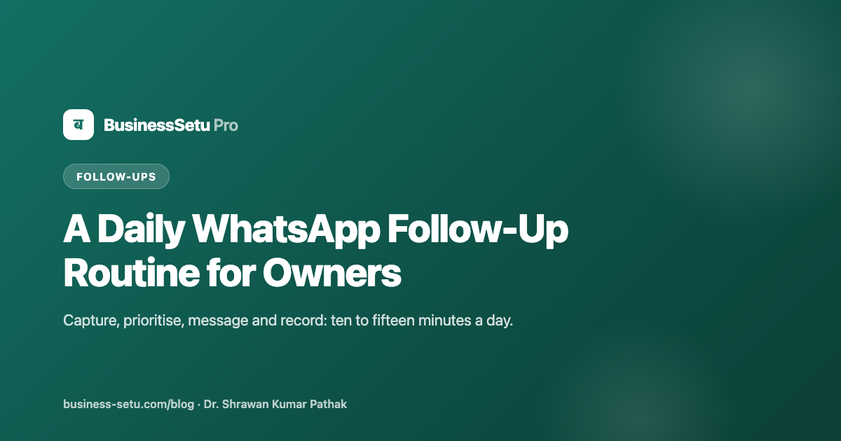 A Daily WhatsApp Follow-Up Routine for Owners