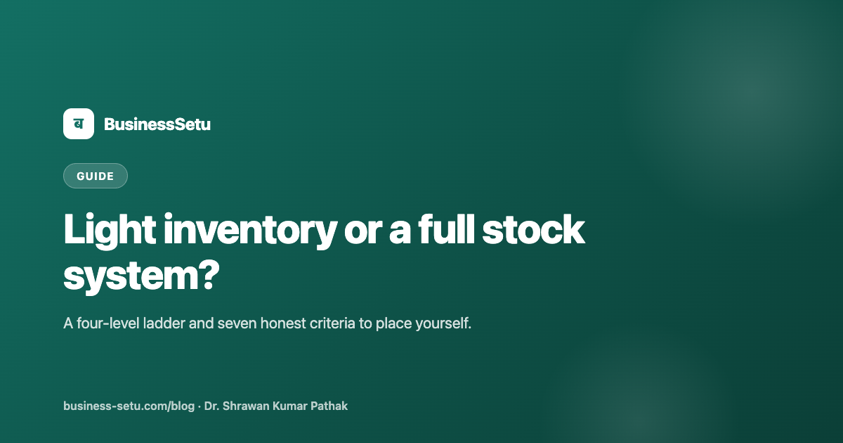 When Is Light Inventory Enough, and When Do You Need a Full Stock System?