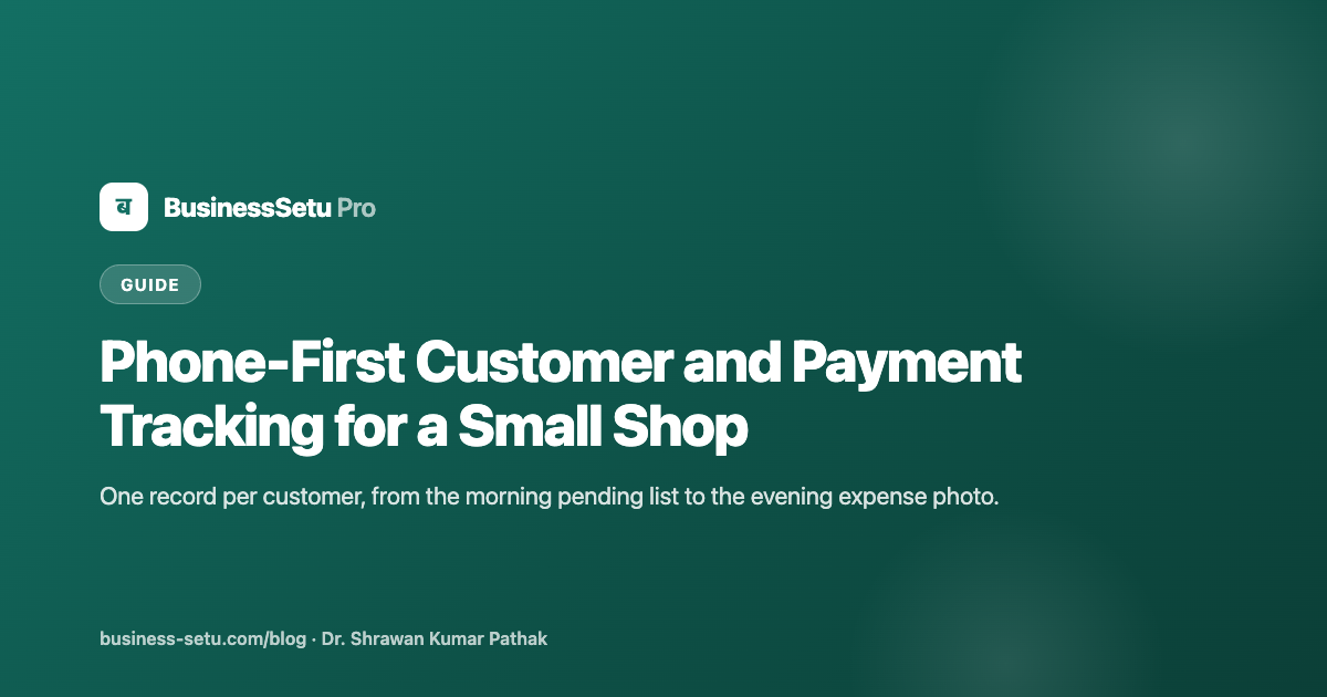 Phone-First Customer and Payment Tracking for a Small Shop