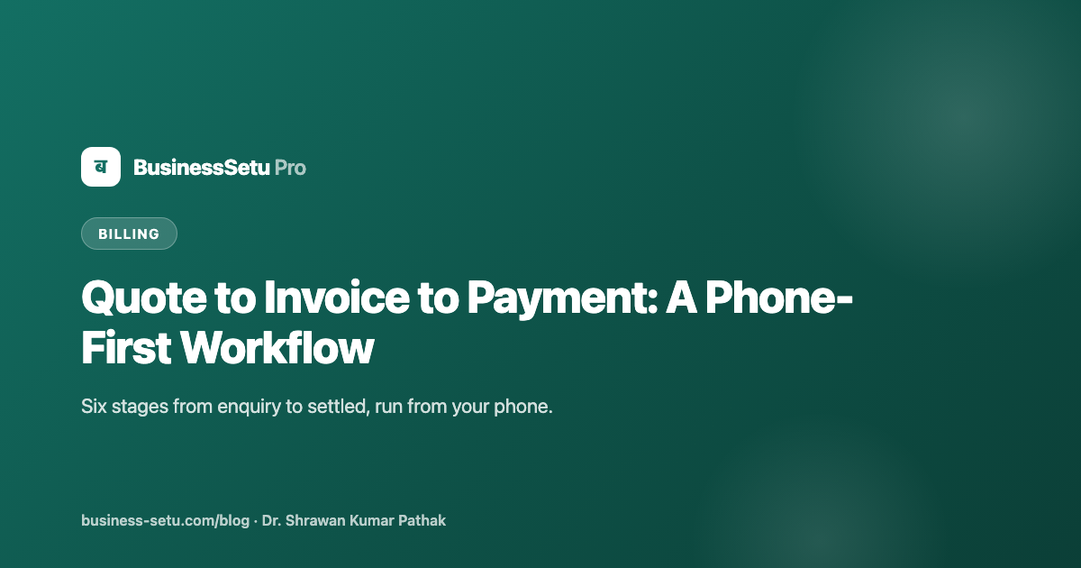 Quote to Invoice to Payment: A Phone-First Workflow