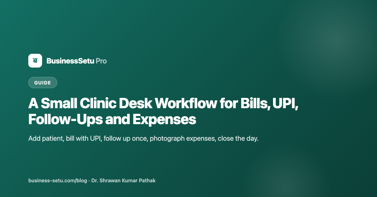 A Small Clinic Desk Workflow for Bills, UPI, Follow-Ups and Expenses