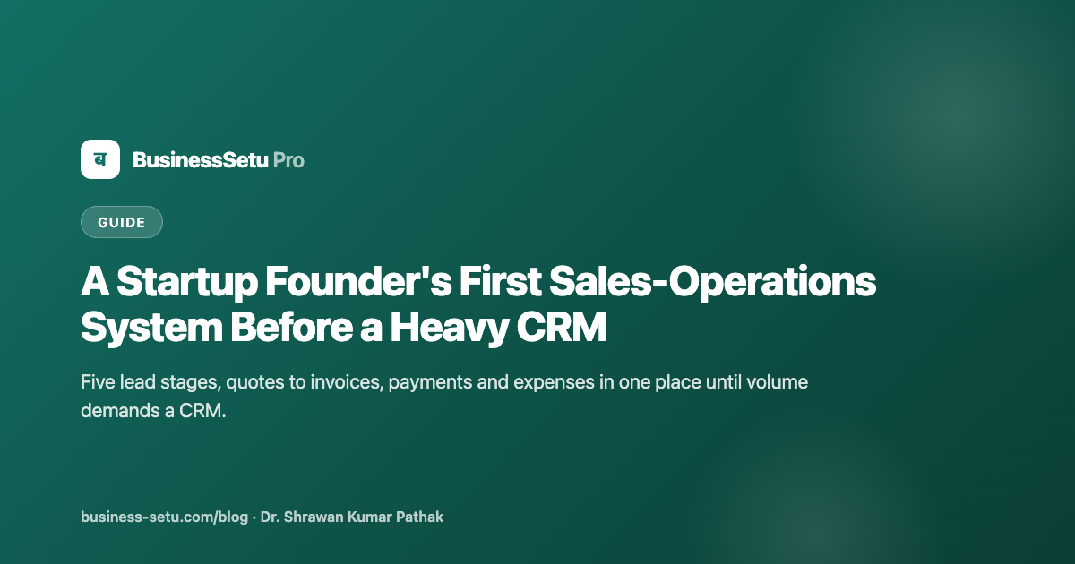 A Startup Founder's First Sales-Operations System Before a Heavy CRM